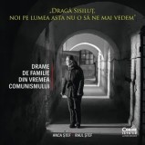 Cumpara ieftin Draga Sisilut, noi pe lumea asta nu o sa ne mai vedem. Drame de familie din vremea comunismului/Anca Stef, Raul Stef