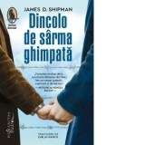 Dincolo de sarma ghimpata - Emilia Ivancu, James D. Shipman