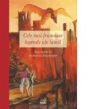 Cele mai frumoase legende ale lumii - Katharina NEUSCHAEFER