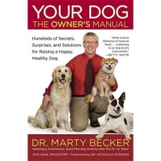 Your Dog: The Owner&#039;s Manual: Hundreds of Secrets, Surprises, and Solutions for Raising a Happy, Healthy Dog