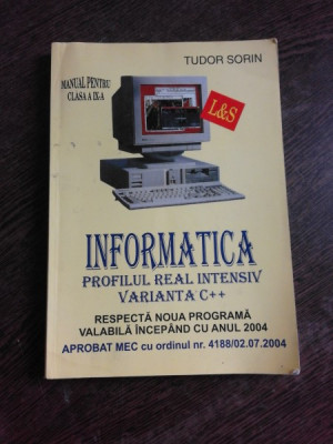 INFORMATICA PROFIL REAL INTENSIV VARIANTA C++. MANUAL PENTRU CLASA A IX-A - TUDOR SORIN foto