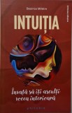 Intuitia. Invata sa iti asculti vocea interioara - Beatrice Milletre, Carte Dezvoltare Personala