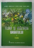 FLORA SI VEGETATIA BANATULUI , VOLUMUL I , FLORA de AUREL ARDELEAN ... IOAN DON , 2018
