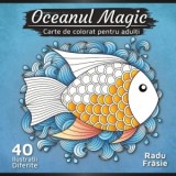 Oceanul magic. Carte de colorat pentru adulti - Radu Frasie