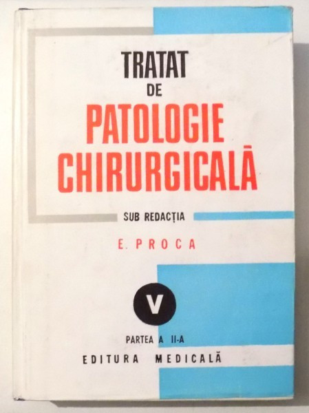 TRATAT DE PATOLOGIE CHIRURGICALA-E. PROCA VOL 5 PARTEA 2
