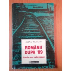 ROMANII DUPA &#039;89 , ISTORIA UNEI NEINTELEGERI de ALINA MUNGIU , 1995