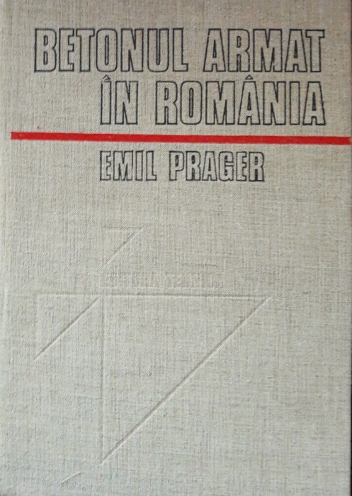 BETONUL ARMAT IN ROMANIA - EMIL PRAGER VOL 1