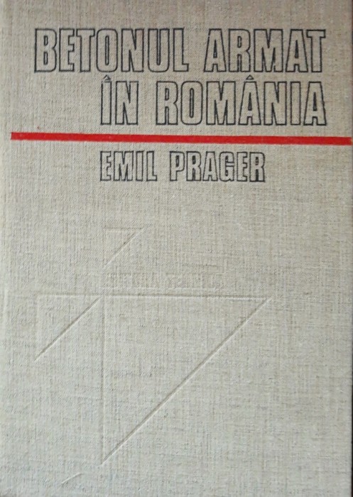 BETONUL ARMAT IN ROMANIA - EMIL PRAGER: VOL 1/