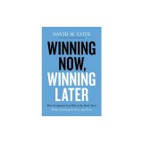 Winning Now, Winning Later: How Companies Can Succeed in the Short Term While Investing for the Long Term