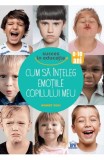 Cum sa inteleg emotiile copilului meu - Robert Zuili