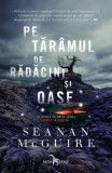 Pe tăr&acirc;mul de rădăcini și oase (Vol. 2) - Paperback brosat - Seanan McGuire - Leda, 2020