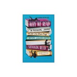 Why We Read: On Bookworms, Libraries, and Just One More Page Before Lights Out
