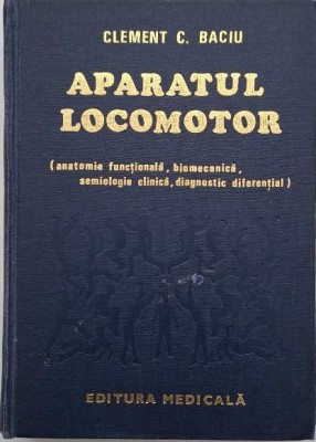Aparatul locomotor (Anatomie functionala, biomecanica, semiologie clinica, diagnostic diferential) - Clement Baciu foto