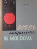 Rezistenta Antifascista in Moldova - Ionel Hagiu, 1971, Editura Iasi, Istorie Romania, Carte Veche, 140 pagini