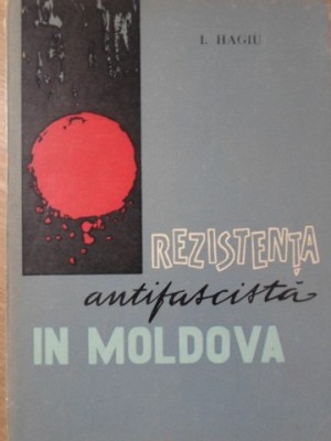 REZISTENTA ANTIFASCISTA IN MOLDOVA-IONEL HAGIU-234690 foto