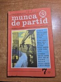 revista munca de partid - iulie 1977 - revista a comitetului central al partidului comunist roman