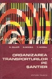 Cumpara ieftin Organizarea Transporturilor Pe Santier - S. Suler - Tiraj: 2675 Exemplare
