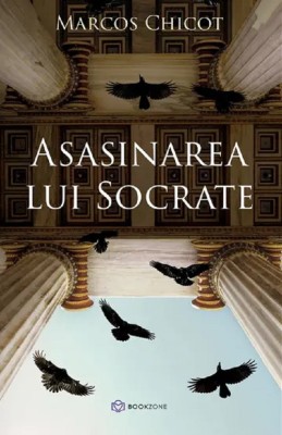 Asasinarea Lui Socrate, Marcos Chicot - Editura Bookzone foto