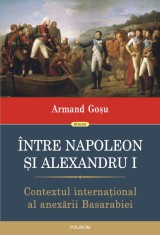 intre Napoleon si Alexandru I. Contextul international al anexarii Basarabiei - Polirom