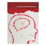 You Can Crush the Flowers