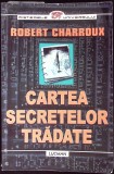 Cartea Secretelor Tradate - Robert Charroux - Editura Lucman, 2000 - Misterele Universului - Carte Crestinism