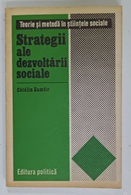 STRATEGII ALE DEZVOLTARII SOCIALE de CATALIN ZAMFIR , STUDIU SOCILOGIC , VOLUMUL X de CATALIN ZAMFIR , 1977 foto