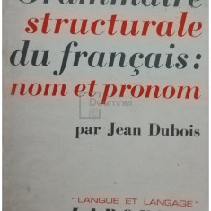 Jean Dubois - Grammaire structurale du francais: nom et pronom (editia 1967)