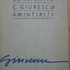 Amintiri 1 - Constantin C. Giurescu ,281759
