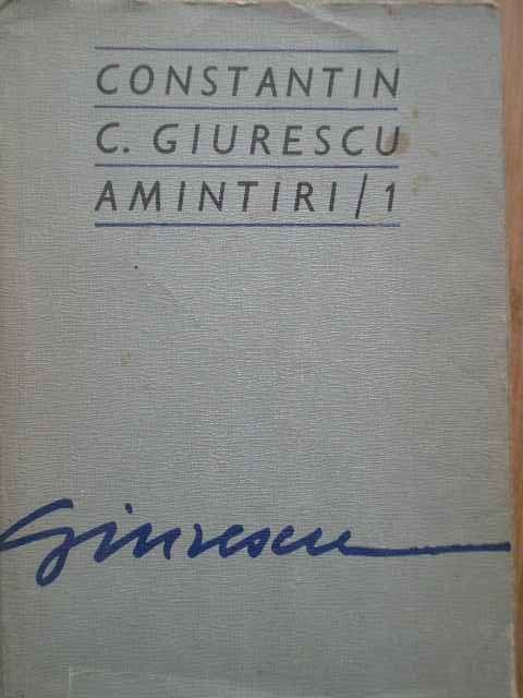 Amintiri 1 - Constantin C. Giurescu ,281759