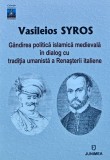 Cumpara ieftin Gindirea politica islamica medievala in dialog cu traditia umanista a Renasterii italiene - 2021 - Vasileios Syros (AQ333)
