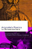 Aristotle&#039;s Poetics for Screenwriters: Storytelling Secrets from the Greatest Mind in Western Civilization