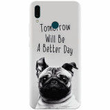Husa silicon pentru Huawei Y9 2019, Tomorrow Will Be A Better Day Pug