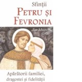 Sfintii Petru si Fevronia din Murom. Aparatorii familiei, dragostei si fidelitatii - Natalia Lozan