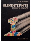 Ioan Pascariu - Elemente finite - Concepte - Aplicatii (Editia: 1985)