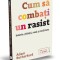 Cum sa combati un rasist. Istorie, stiinta, rasa si realitate &ndash; Adam Rutherford