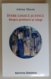 INTRE LOGICA SI ETICA , DESPRE PROFESORI SI COLEGI de ADRIAN MIROIU , 2020