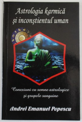 ASTROLOGIA KARMICA SI INCONSTIENTUL UMAN de ANDREI EMANUEL POPESCU , 2015 foto