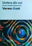 Cumpara ieftin Umbra din noi. Forta vitala subversiva - Verena Kast, Editura Trei, Psihologie, Dezvoltare personala, Psihanaliza, Limba romana