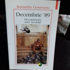 DECEMBRIE '89. DECONSTRUCTIA UNEI REVOLUTII - RUXANDRA CESEREANU