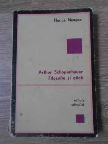 ARTHUR SCHOPENHAUER FILOZOFIE SI ETICA-FLORICA NEAGOE