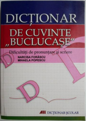 Dictionar de cuvinte buclucase. Dificultati de pronuntare si scriere &amp;ndash; Narcisa Forascu, Mihaela Popescu foto
