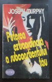 Puterea extraordinară a subconștientului tău - Joseph Murphy