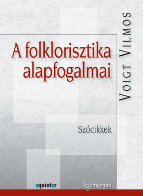 A folklorisztika alapfogalmai. Sz&amp;oacute;cikkek - Voigt Vilmos foto