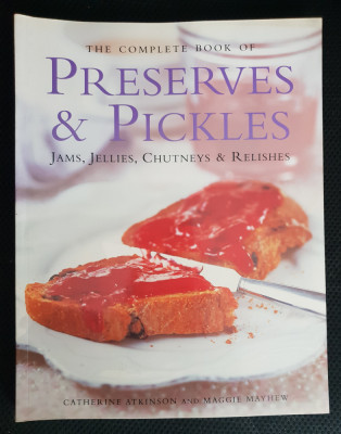 The Complete Book of PRESERVES &amp;amp; PICKLES - Catherine Atkinson, Maggie Mayhew foto