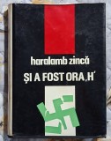 Si a fost ora H - Haralamb Zinca Contine dedicatie, data si semnatura autorului