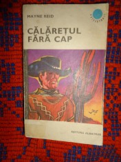 Calaretul fara cap - Mayne Reid /editura albatros , colectia cutezatorii ,