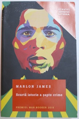 SCURTA ISTORIE A SAPTE CRIME de MARLON JAMES , 2016 foto