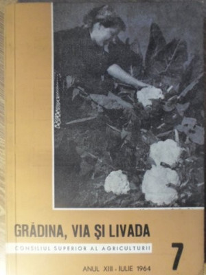 GRADINA, VIA SI LIVADA, REVISTA DE STIINTE SI PRACTICA HORTIVITICOLA, IULIE 1964-COLECTIV foto