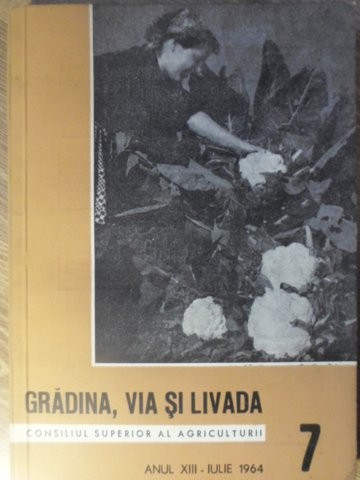 GRADINA, VIA SI LIVADA, REVISTA DE STIINTE SI PRACTICA HORTIVITICOLA, IULIE 1964-COLECTIV