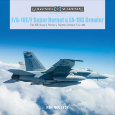 F/A-18e/F Super Hornet and Ea-18g Growler: The Us Navy's Primary Fighter/Attack Aircraft